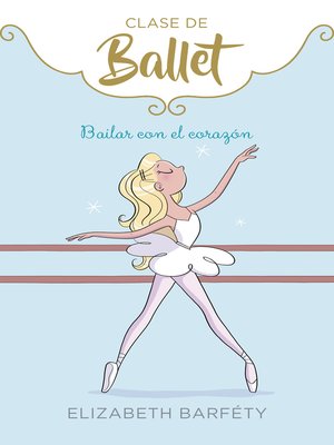 cover image of Bailar con el corazón (Clase de Ballet 5)